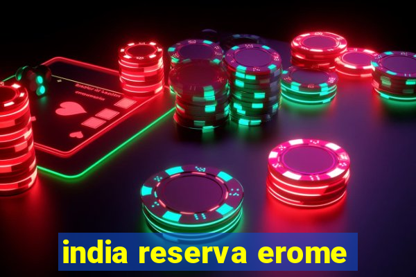 india reserva erome